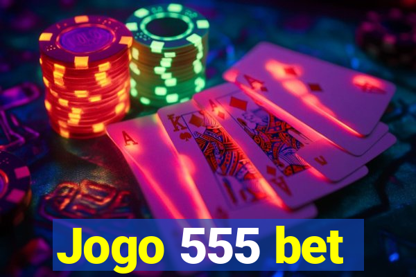 Jogo 555 bet